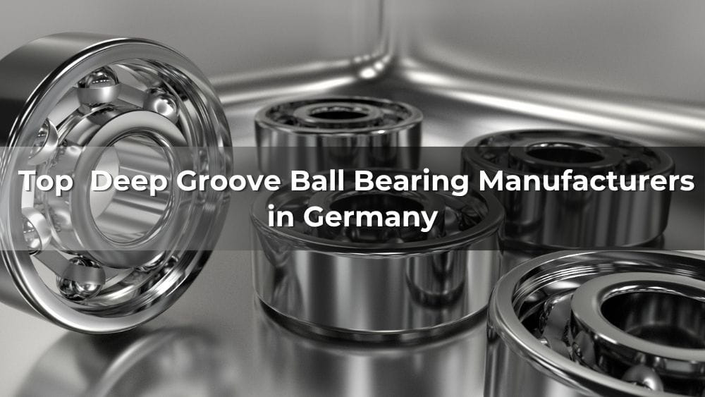 Top 5 Deep Groove Ball Bearing Manufacturers in Germany 2026