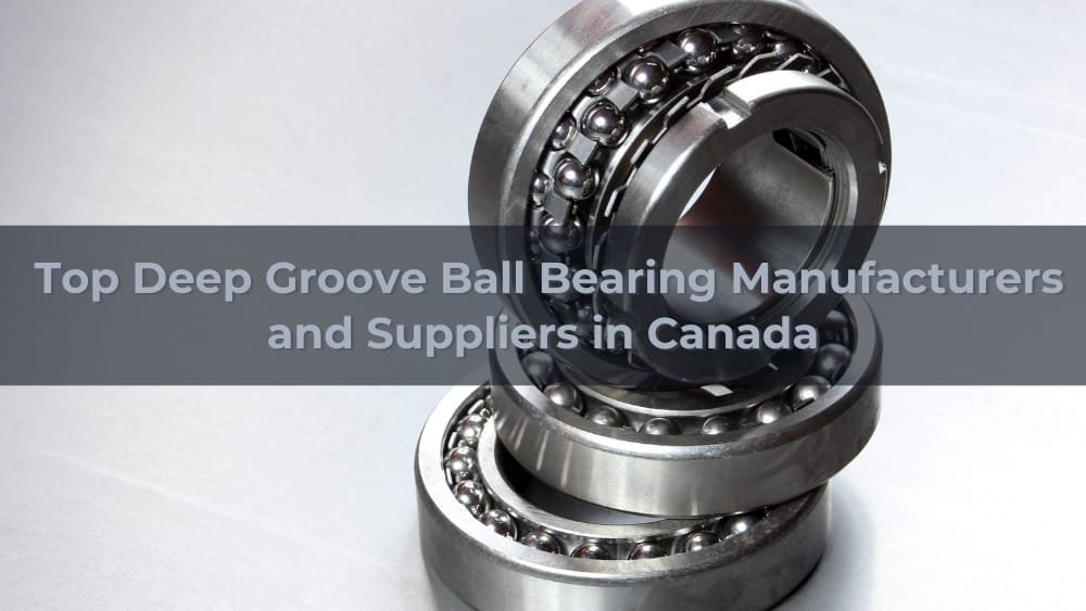 Top 5 Deep Groove Ball Bearing Manufacturers and Suppliers in Canada 2026